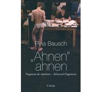 AHNEN ahnen. Fragments de répétition + DVD (trilingue) - Pina Bausch - Arche - Livre CD - Beau livre CD
