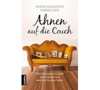 Ahnen auf die Couch: Den Generation-Code® entschlüsseln und vererbte Wunden heilen