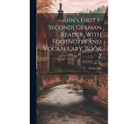 --Ahn's First [-Second] German Reader, With Footnotes And Vocabulary, Book 2