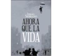 Ahora Que La Vida - Serrano Morón, Ismael Serrano Morón, Ismael (Auteur)
