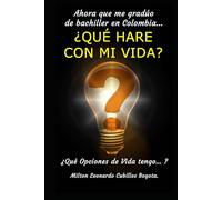 Ahora que me gradúo de bachiller en Colombia…: ¿QUÉ HARE CON MI VIDA? Qué Opciones de Vida tengo…