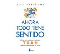Ahora todo tiene sentido: Cómo un diagnóstico de TDAH trajo claridad a mi vida - Alex Partridge - Editorial Sirio - ebook (ePub) - Livre