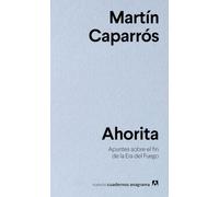 Ahorita / Right Now: Apuntes sobre el fin de la era del fuego / Notes About the End of the Era of Fire