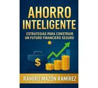 AHORRO INTELIGENTE: ESTRATEGIAS PARA CONSTRUIR UN FUTURO FINANCIERO SEGURO