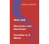 AHS 039 Neurosen und Narzissen Komödie in 3 Akten