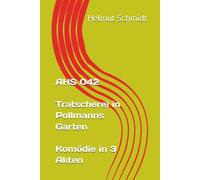 AHS 042 Tratscherei in Pollmanns Garten Komödie in 3 Akten