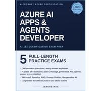 AI-103 Exam Prep: Developing AI Apps and Agents on Azure - 5 Full-Length Practice Tests, 300 Questions with Detailed Explanations, Aligned to the 2026 Skills Outline