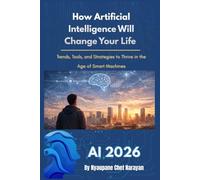 AI 2026: How Artificial Intelligence Will Change Your Life