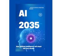 AI 2035: How artificial intelligence will shape the next decade