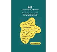 AI? A Beginner’s Guide to Prompting: If you can imagine, you can prompt! If you can speak, you can prompt! If you can sign, you can prompt!
