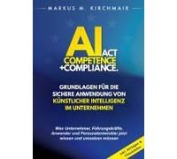 Ai Act Competence + Compliance - Grundlagen Für Die Sichere Anwendung Von Künstlicher Intelligenz Im Unternehmen