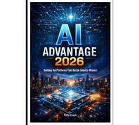 AI Advantage 2026: Building the Platforms That Decide Industry Winners