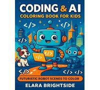 AI Adventures: Learn Artificial Intelligence with Fun Coloring Pages: STEM Learning, Coding, Robots & Activities for Kids Ages 5-10
