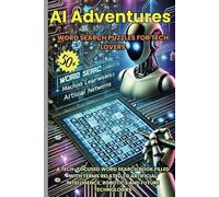 AI Adventures Word Search Puzzle Book: A tech-focused puzzles filled with terms related to artificial intelligence, robitics and future technologies ... lovers. (6x9 inches, 110 pages) 50+ puzzles