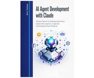 AI Agent Development with Claude: Technical Patterns for Deploying Autonomous Systems with LangChain, LangGraph, and Emerging Protocol Standards