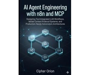 AI Agent Engineering with n8n and MCP: Designing Tool-Integrated LLM Workflows, Model Context Protocol Systems, and Production-Ready Automation Architectures