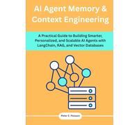AI Agent Memory & Context Engineering: A Practical Guide to Building Smarter, Personalized, and Scalable AI Agents with LangChain, RAG, and Vector Databases