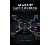 AI Agent Security Engineering: Build, Test, and Defend Autonomous AI Agents Against Prompt Injection, Tool Abuse, Data Leakage, and Emerging Threats