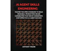 AI Agent Skills Engineering: Master the Open Standard to Build Reusable, Production-Grade Capabilities That Drive Consistent, Cost-Effective AI Agent Success
