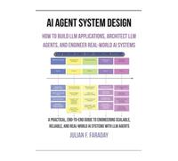AI Agent System Design: How to Build LLM Applications, Architect LLM Agents, and Engineer Real-World AI Systems