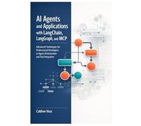 AI Agents and Applications with LangChain, LangGraph, and MCP: Advanced Techniques for Professional Developers in Agent Orchestration and Tool Integration