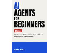 AI Agents for Beginners: What They Are, What They Can Actually Do, and How to Put Your First One to Work This Week (No Coding Required)