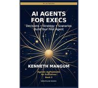 AI Agents for Executives: The Decision-Maker's Playbook - Build Your First AI Agent in 30 Days