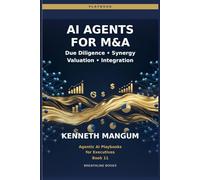 AI Agents for M&A: Deal Screening, Due Diligence, Synergy Modeling, Valuation, Risk Detection, and 100-Day Integration Plans Powered by Agents