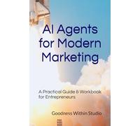 AI Agents for Modern Marketing: A Practical Guide & Workbook for Entrepreneurs
