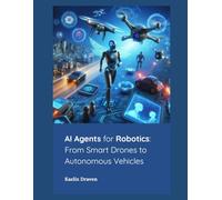 AI Agents for Robotics: From Smart Drones to Autonomous Vehicles