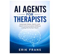 AI Agents for Therapists: Automate Notes, Admin, and Client Communication Without Losing the Human Touch