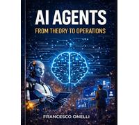 AI Agents From Theory to Operations: A Practical Guide for Business Automation, AI Workflows and Intelligent Agents