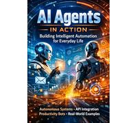 AI Agents in Action: Building Intelligent Automation for Everyday Life