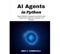AI Agents in Python: Design Patterns, Frameworks, and End-to-End Projects with LangChain, LangGraph, and AutoGen