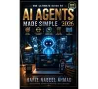 AI Agents Made Simple 2026: The No-Code Beginner's Guide to Building AI Agents That Automate Your Work and Life - With 50+ Ready-to-Build Agent Blueprints & Prompts