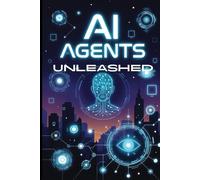 AI Agents Unleashed: The No-Code Guide to Building Your Own Digital Workforce That Works 24/7 While You Sleep