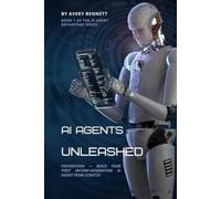 AI Agents Unleashed: Your First Automated Business: Foundation - Build your first income-generating AI agent from scratch