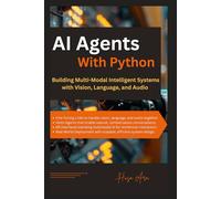 AI Agents with Python: Building Multi-Modal Intelligent Systems with Vision, Language, and Audio