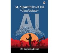 AI, Algorithms & Oil: The Future of Petroleum Laws in the Age of Autonomy