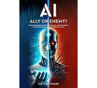 AI: Ally or Enemy?: Ethically Navigating The Risk, Security, and Innovation As Arti!cial Intelligence Reshapes Our Lives