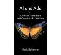 AI and Ada Artificial Translation and Creation of Literature - Mark Seligman - First Hill Books - ebook (ePub) - Livre