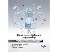 AI and Cloud Native Software Engineering: Building enterprise-scale cloud-native applications with AI-integrated software engineering workflows (English Edition)
