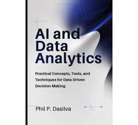 AI and Data Analytics: Practical Concepts, Tools, and Techniques for Data-Driven Decision Making