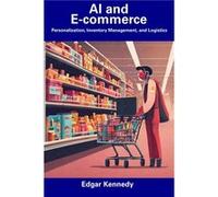 AI and Ecommerce Personalization Inventory Management and Logistics - Edgar Kennedy - Amazon Digital Services LLC KDP - Livre en Anglais Edgar KennedyEdgar Kennedy (Auteur)