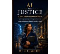 AI and Justice: Law and Opportunity: How Artificial Intelligence is Transforming the Legal Profession and Expanding Access to Justice