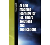 Ai and machine learning for iot: smart solutions and applications