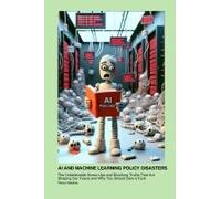 Ai And Machine Learning Policy Disasters
