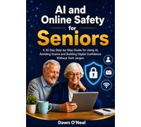 AI and Online Safety for Seniors: A 30-Day Step-by-Step Guide for Using AI, Avoiding Scams and Building Digital Confidence Without Tech Jargon