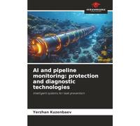 AI and pipeline monitoring: protection and diagnostic technologies: Intelligent systems for leak prevention