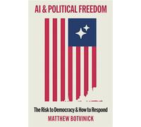 AI and Political Freedom The Risk to Democracy and How to Respond - Matthew Botvinick - Princeton University Press - ebook (ePub) - Livre